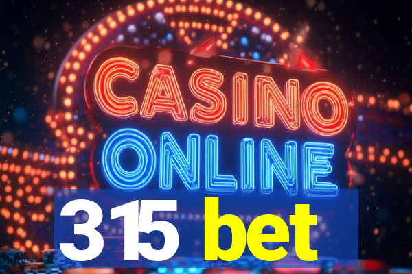 315 bet